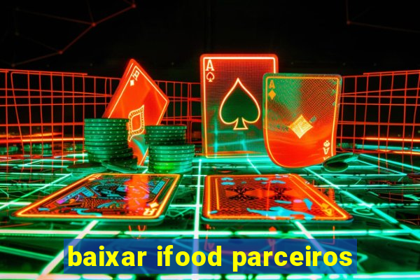 baixar ifood parceiros